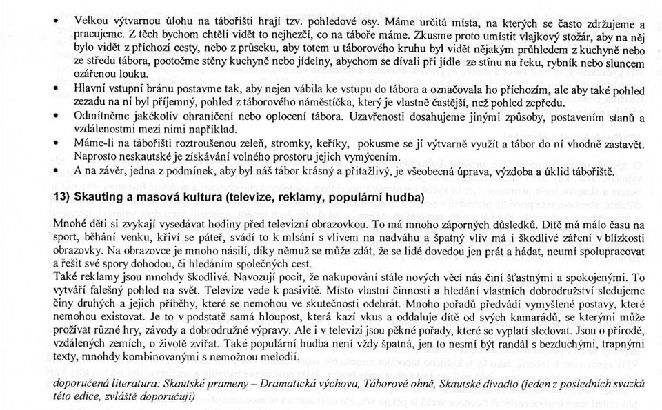 jídelny, abychom se dívali pri jídle ze stínu na reku, rybník nebo sluncem ozárenou louku Hlavní vstupní bránu postavme tak, aby nejen vábila ke vstupu do tábora a oznacovala ho príchozím, ale aby