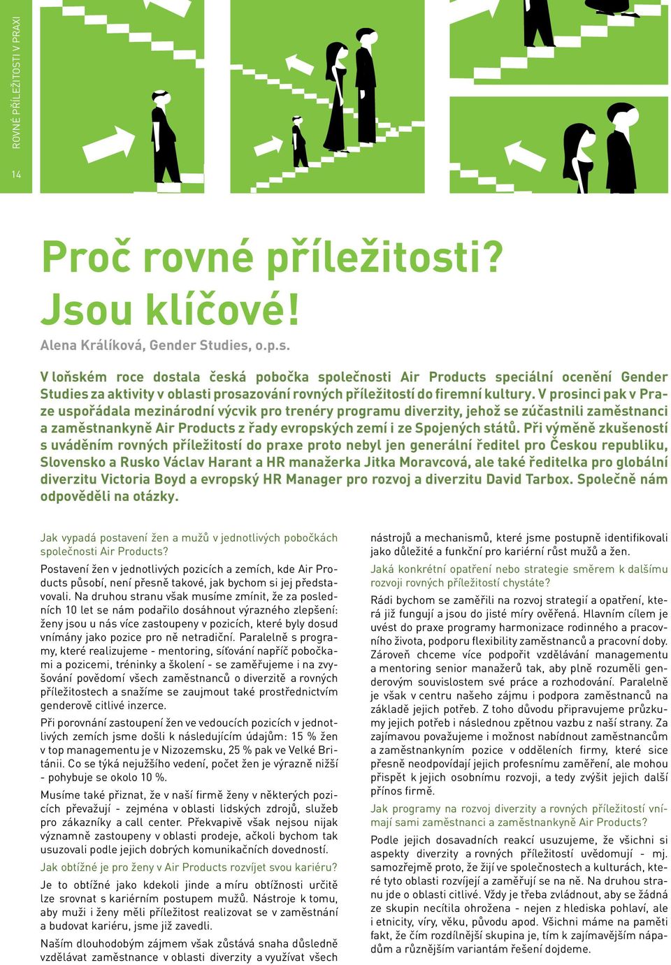 Při výměně zkušeností s uváděním rovných příležitostí do praxe proto nebyl jen generální ředitel pro Českou republiku, Slovensko a Rusko Václav Harant a HR manažerka Jitka Moravcová, ale také