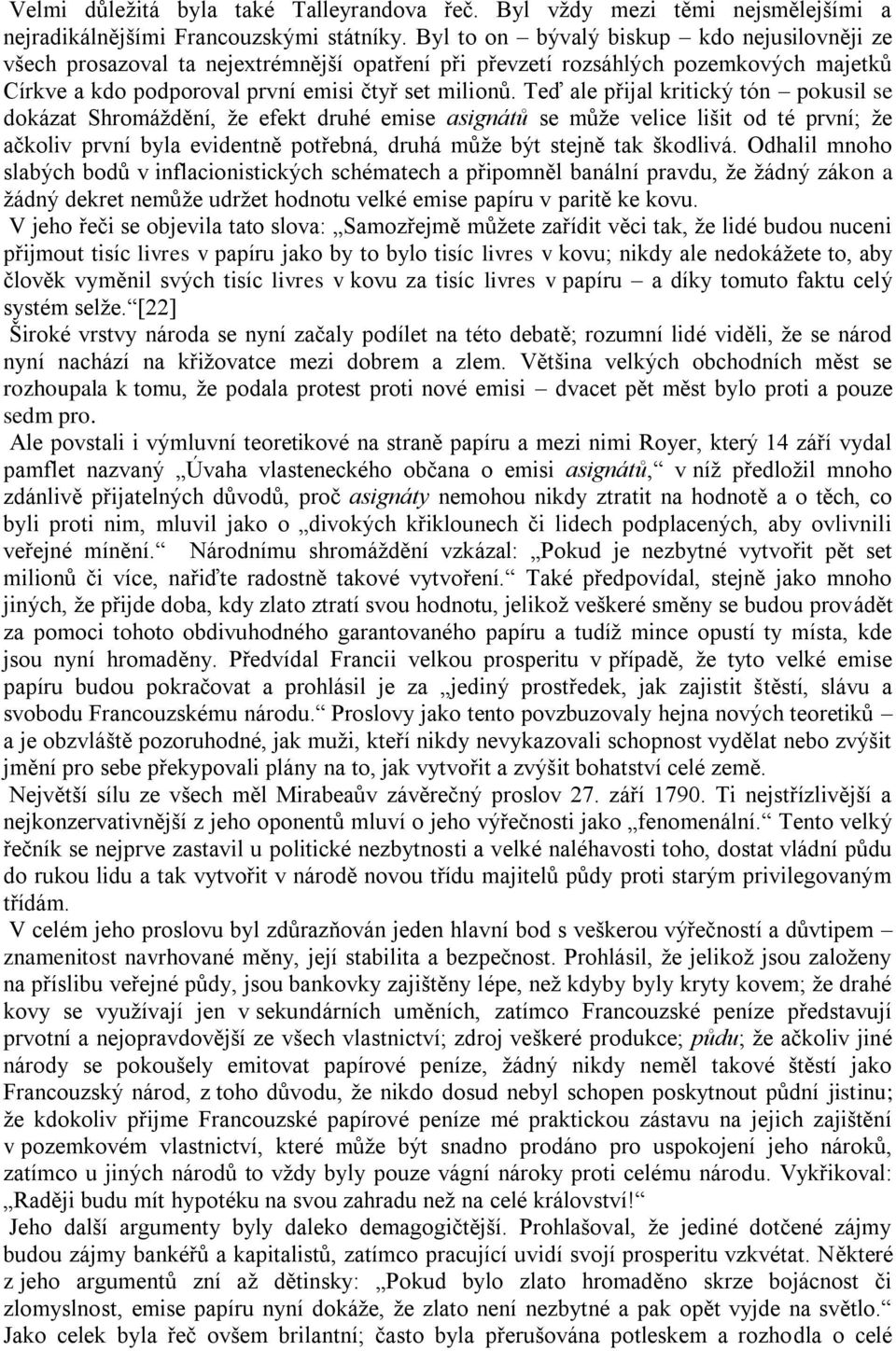 Teď ale přijal kritický tón pokusil se dokázat Shromáţdění, ţe efekt druhé emise asignátů se můţe velice lišit od té první; ţe ačkoliv první byla evidentně potřebná, druhá můţe být stejně tak