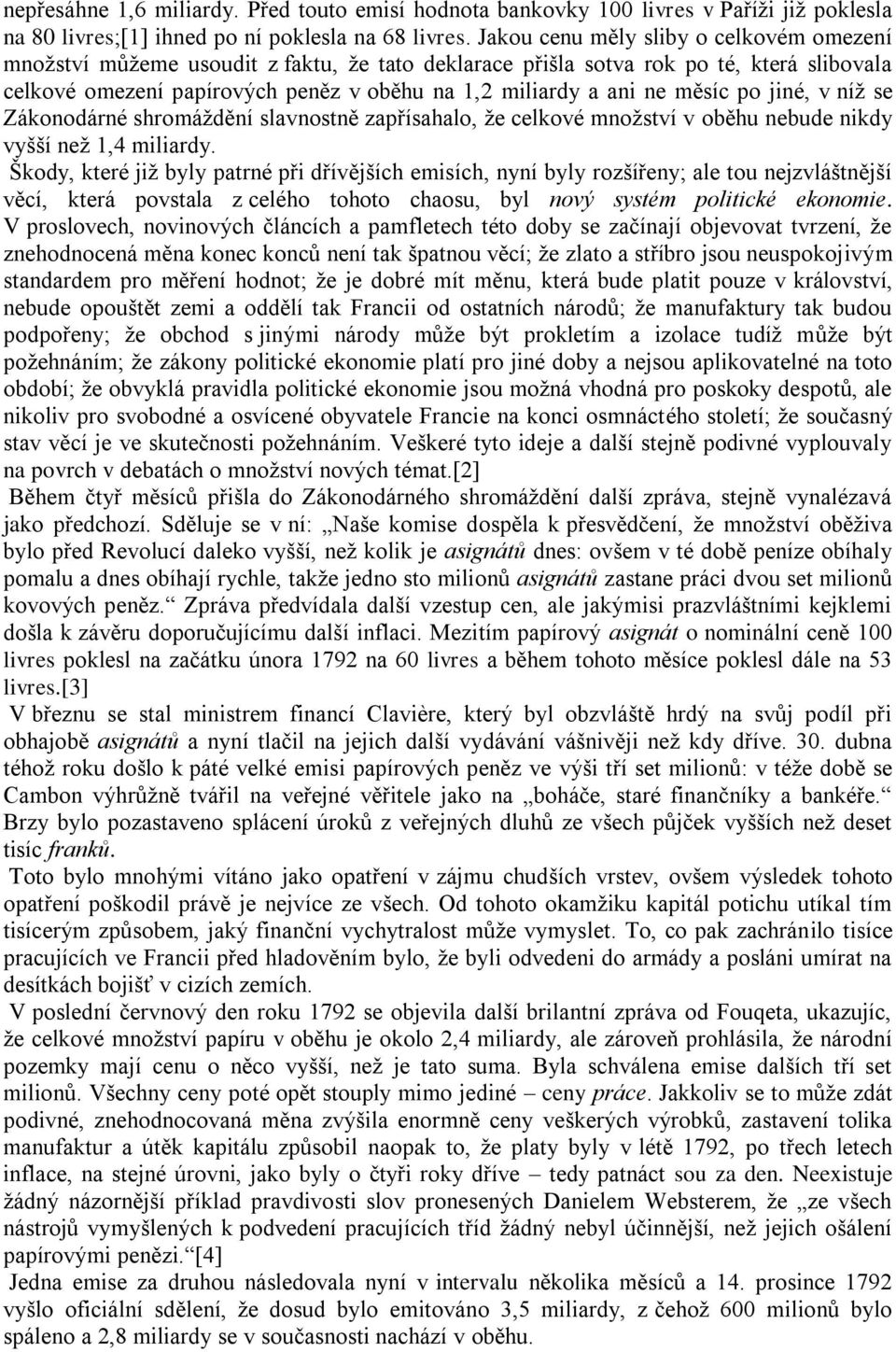 měsíc po jiné, v níţ se Zákonodárné shromáţdění slavnostně zapřísahalo, ţe celkové mnoţství v oběhu nebude nikdy vyšší neţ 1,4 miliardy.