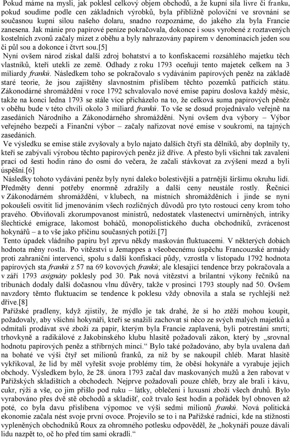 Jak mánie pro papírové peníze pokračovala, dokonce i sous vyrobené z roztavených kostelních zvonů začaly mizet z oběhu a byly nahrazovány papírem v denominacích jeden sou či půl sou a dokonce i čtvrt