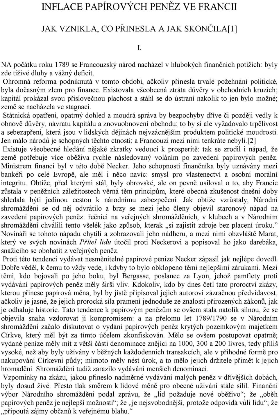 Ohromná reforma podniknutá v tomto období, ačkoliv přinesla trvalé poţehnání politické, byla dočasným zlem pro finance.