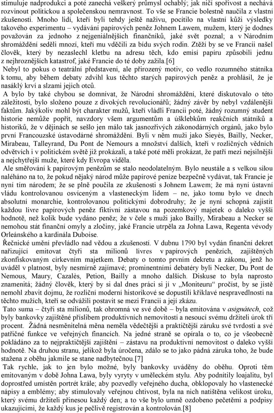 nejgeniálnějších finančníků, jaké svět poznal; a v Národním shromáţdění seděli mnozí, kteří mu vděčili za bídu svých rodin.