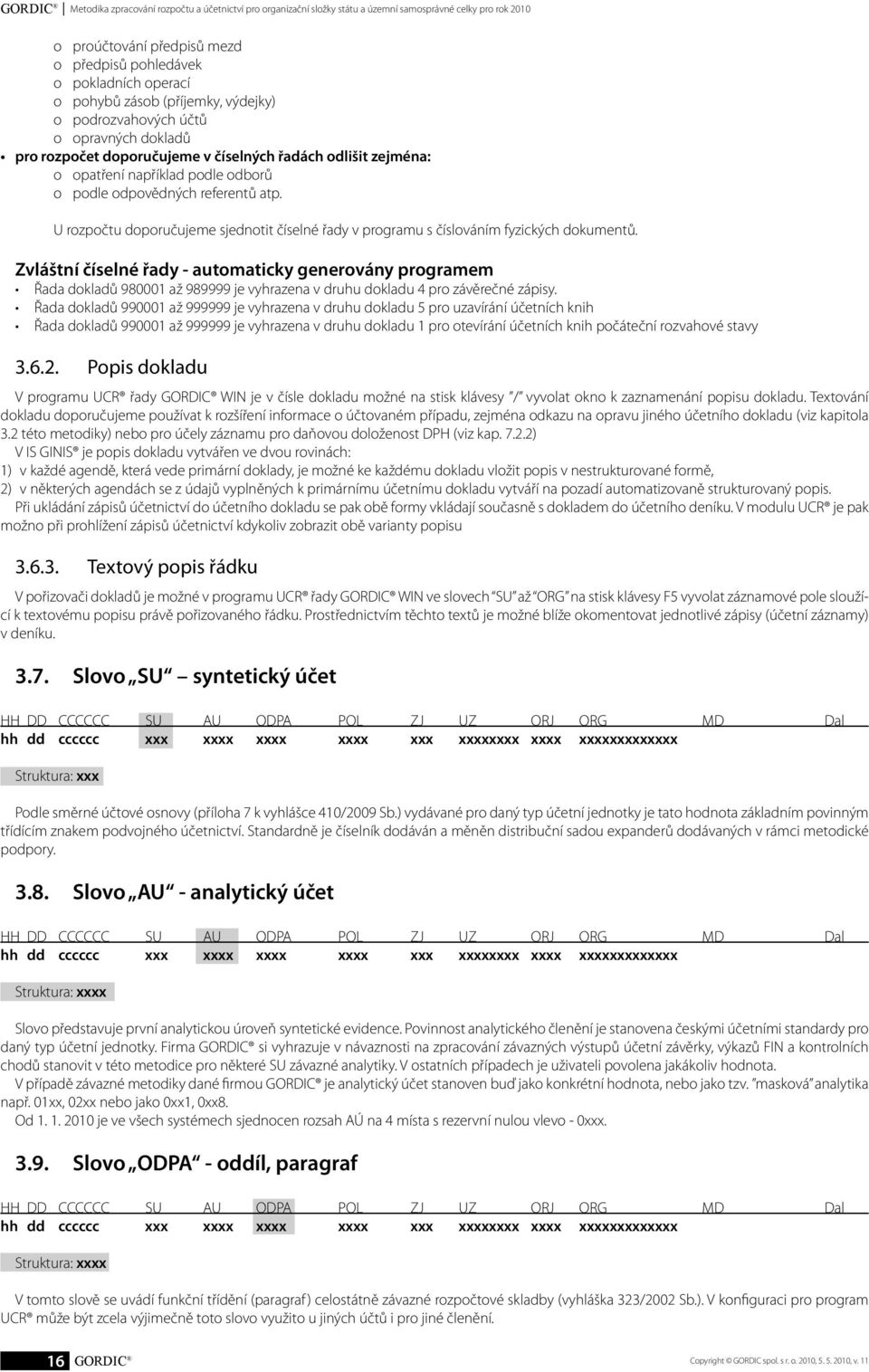 U rozpočtu doporučujeme sjednotit číselné řady v programu s číslováním fyzických dokumentů.