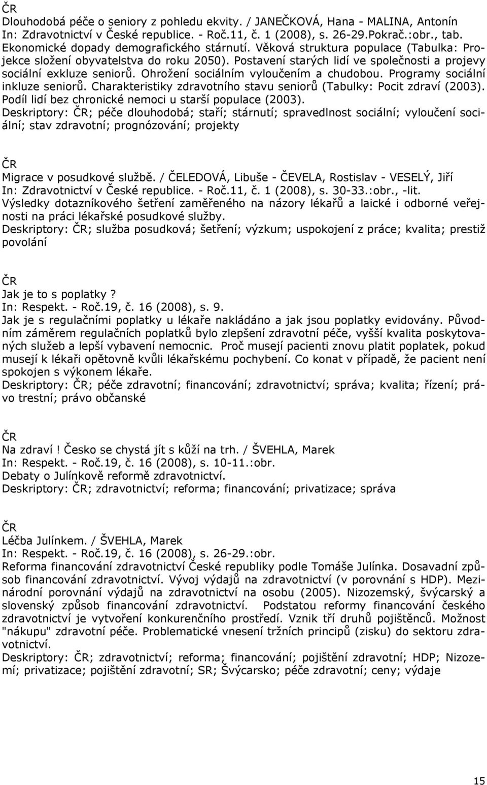 Ohrožení sociálním vyloučením a chudobou. Programy sociální inkluze seniorů. Charakteristiky zdravotního stavu seniorů (Tabulky: Pocit zdraví (2003).