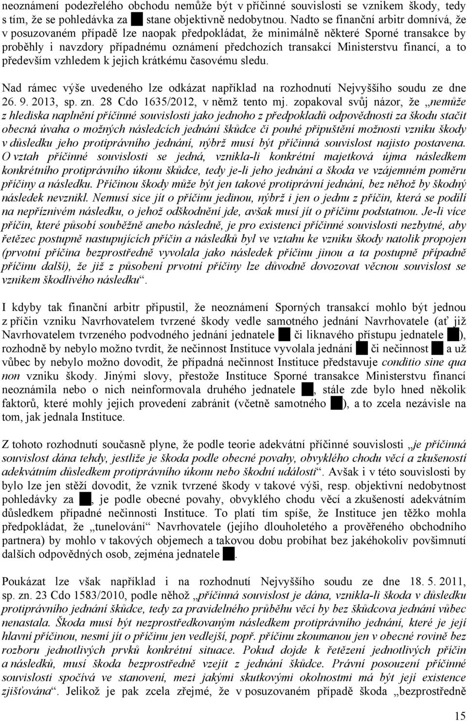 financí, a to především vzhledem k jejich krátkému časovému sledu. Nad rámec výše uvedeného lze odkázat například na rozhodnutí Nejvyššího soudu ze dne 26. 9. 2013, sp. zn.