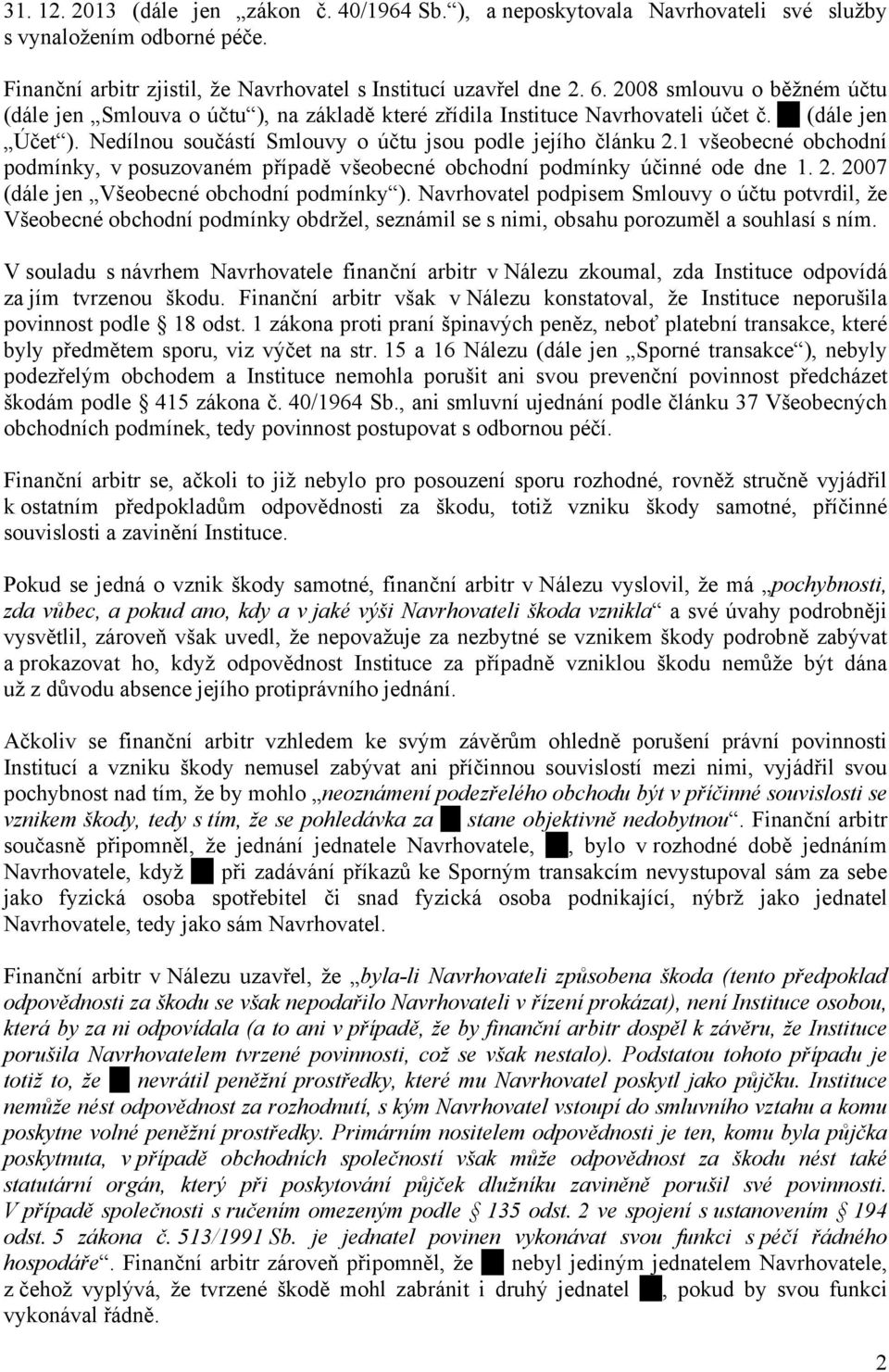 1 všeobecné obchodní podmínky, v posuzovaném případě všeobecné obchodní podmínky účinné ode dne 1. 2. 2007 (dále jen Všeobecné obchodní podmínky ).