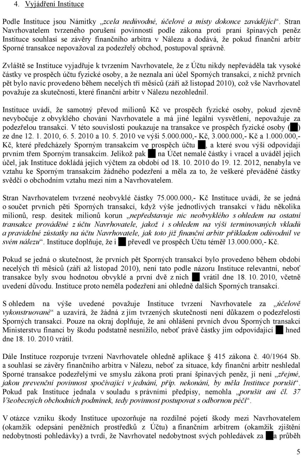 nepovažoval za podezřelý obchod, postupoval správně.