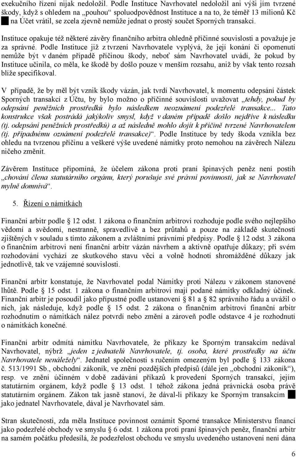 prostý součet Sporných transakcí. Instituce opakuje též některé závěry finančního arbitra ohledně příčinné souvislosti a považuje je za správné.