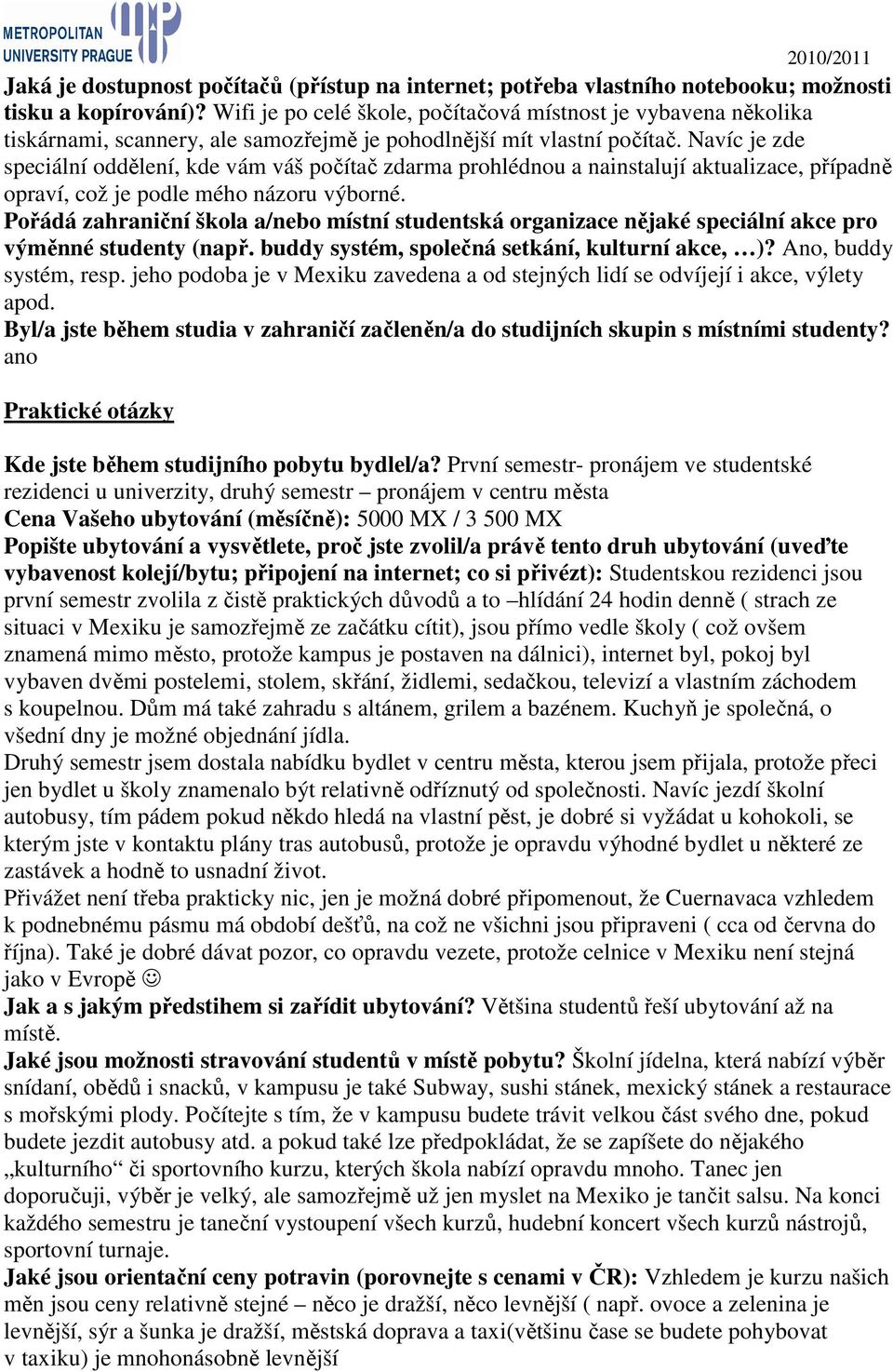 Navíc je zde speciální oddělení, kde vám váš počítač zdarma prohlédnou a nainstalují aktualizace, případně opraví, což je podle mého názoru výborné.