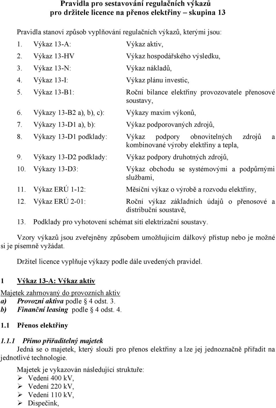 Výkazy 13-B2 a), b), c): Výkazy maxim výkonů, 7. Výkazy 13-D1 a), b): Výkaz podporovaných zdrojů, 8.