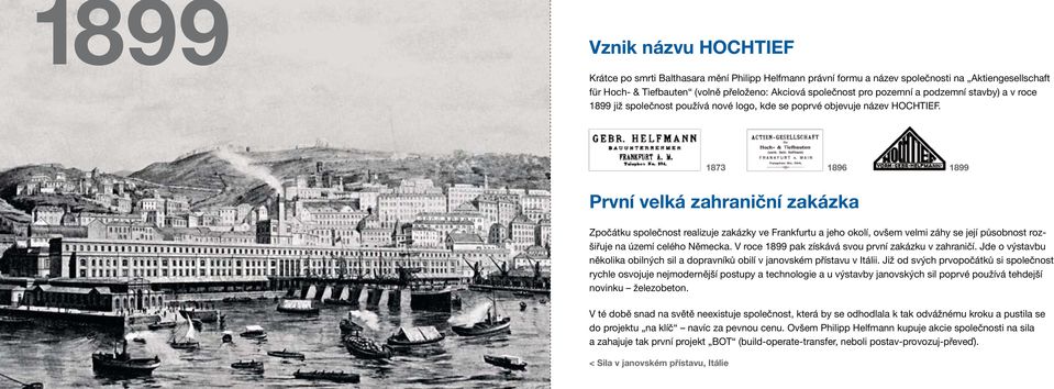 1873 1896 1899 První velká zahraniční zakázka Zpočátku společnost realizuje zakázky ve Frankfurtu a jeho okolí, ovšem velmi záhy se její působnost rozšiřuje na území celého Německa.