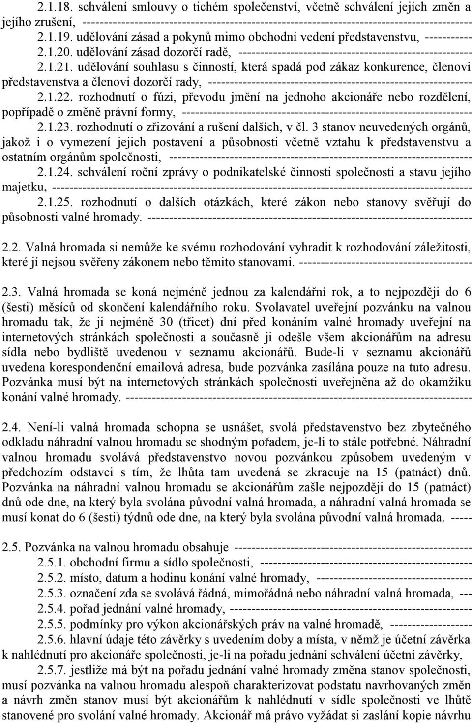 udělování souhlasu s činností, která spadá pod zákaz konkurence, členovi představenstva a členovi dozorčí rady, ------------------------------------------------------------- 2.1.22.