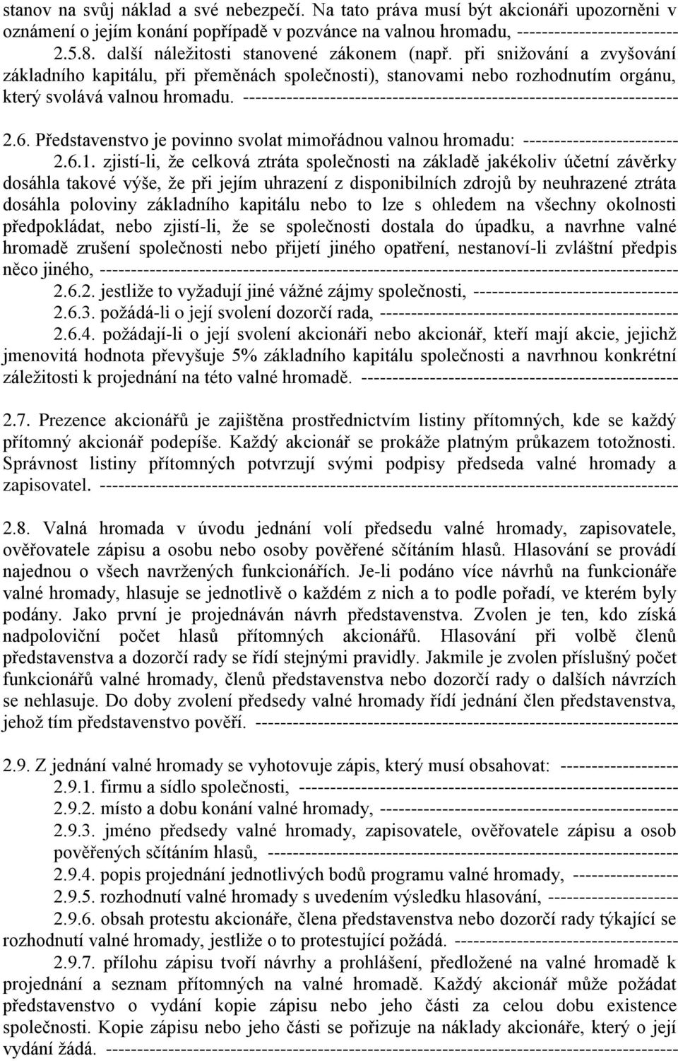 ---------------------------------------------------------------------- 2.6. Představenstvo je povinno svolat mimořádnou valnou hromadu: ------------------------- 2.6.1.