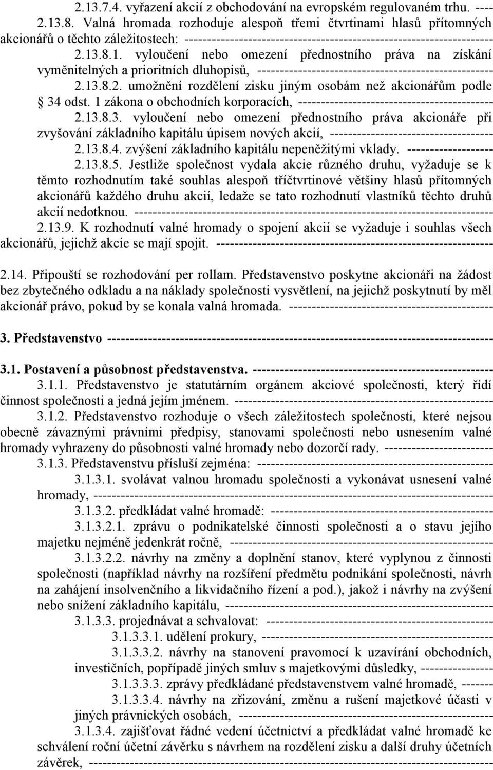 .8.1. vyloučení nebo omezení přednostního práva na získání vyměnitelných a prioritních dluhopisů, ---------------------------------------------------- 2.