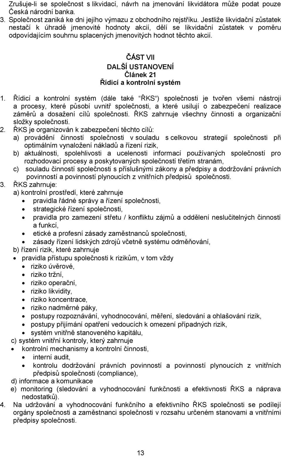 ČÁST VII DALŠÍ USTANOVENÍ Článek 21 Řídicí a kontrolní systém 1.