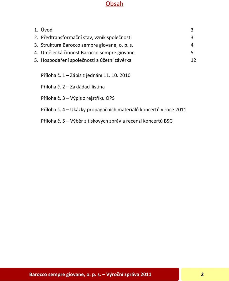 2010 Příloha č. 2 Zakládací listina Příloha č. 3 Výpis z rejstříku OPS Příloha č.