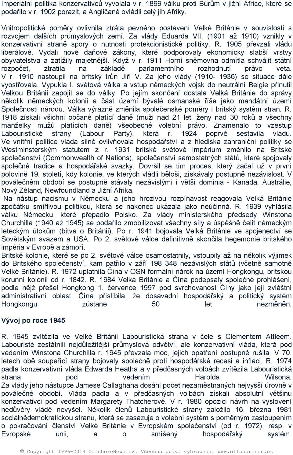 (1901 až 1910) vznikly v knzervativní straně spry nutnsti prtekcinistické plitiky. R. 1905 převzali vládu liberálvé.