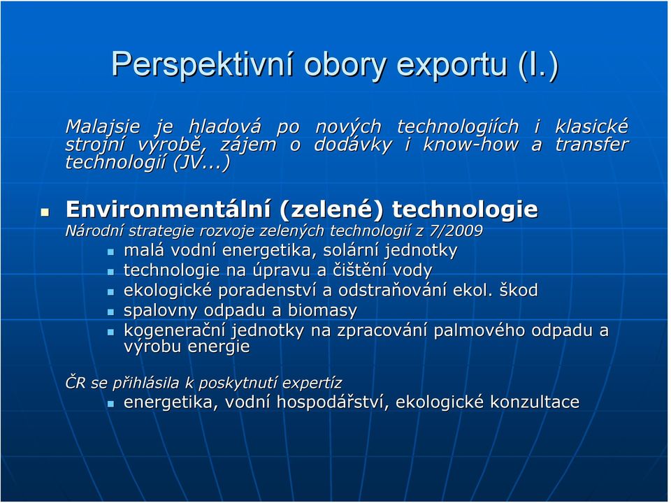 ..) Environmentální (zelené) technologie Národní strategie rozvoje zelených technologií z 7/2009 malá vodní energetika, solární jednotky