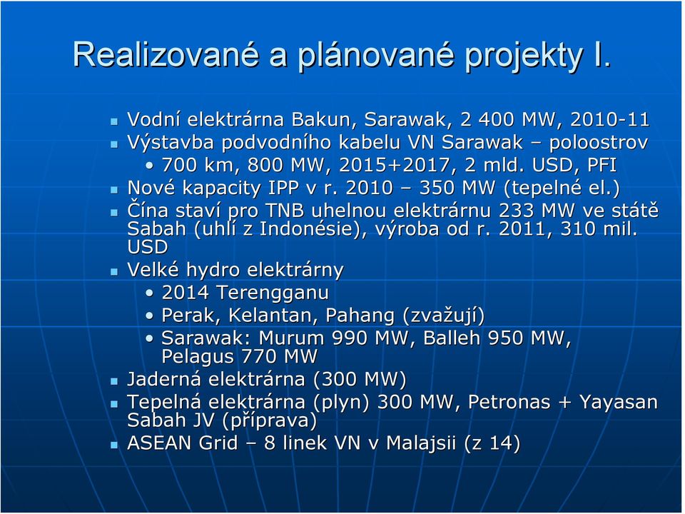 USD, PFI Nové kapacity IPP v r. 2010 350 MW (tepelné el.) Čína staví pro TNB uhelnou elektrárnu 233 MW ve státě Sabah (uhlí z Indonésie), výroba od r.