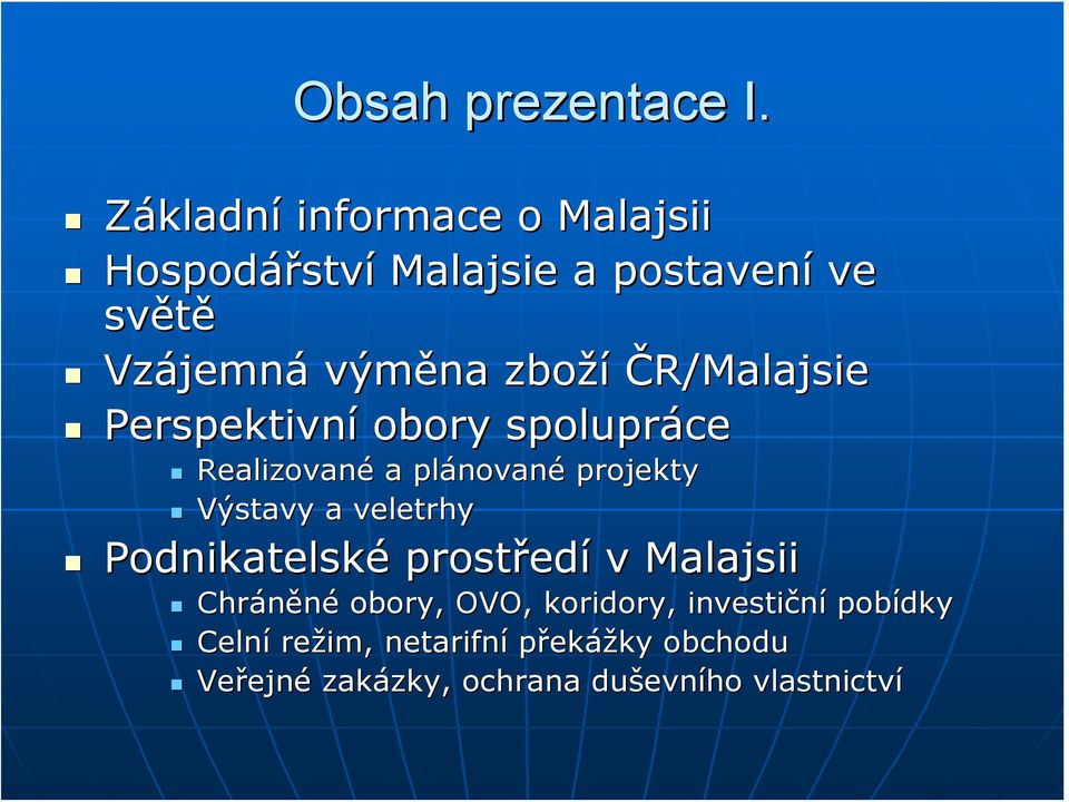 ČR/Malajsie Perspektivní obory spolupráce Realizované a plánované projekty Výstavy a veletrhy