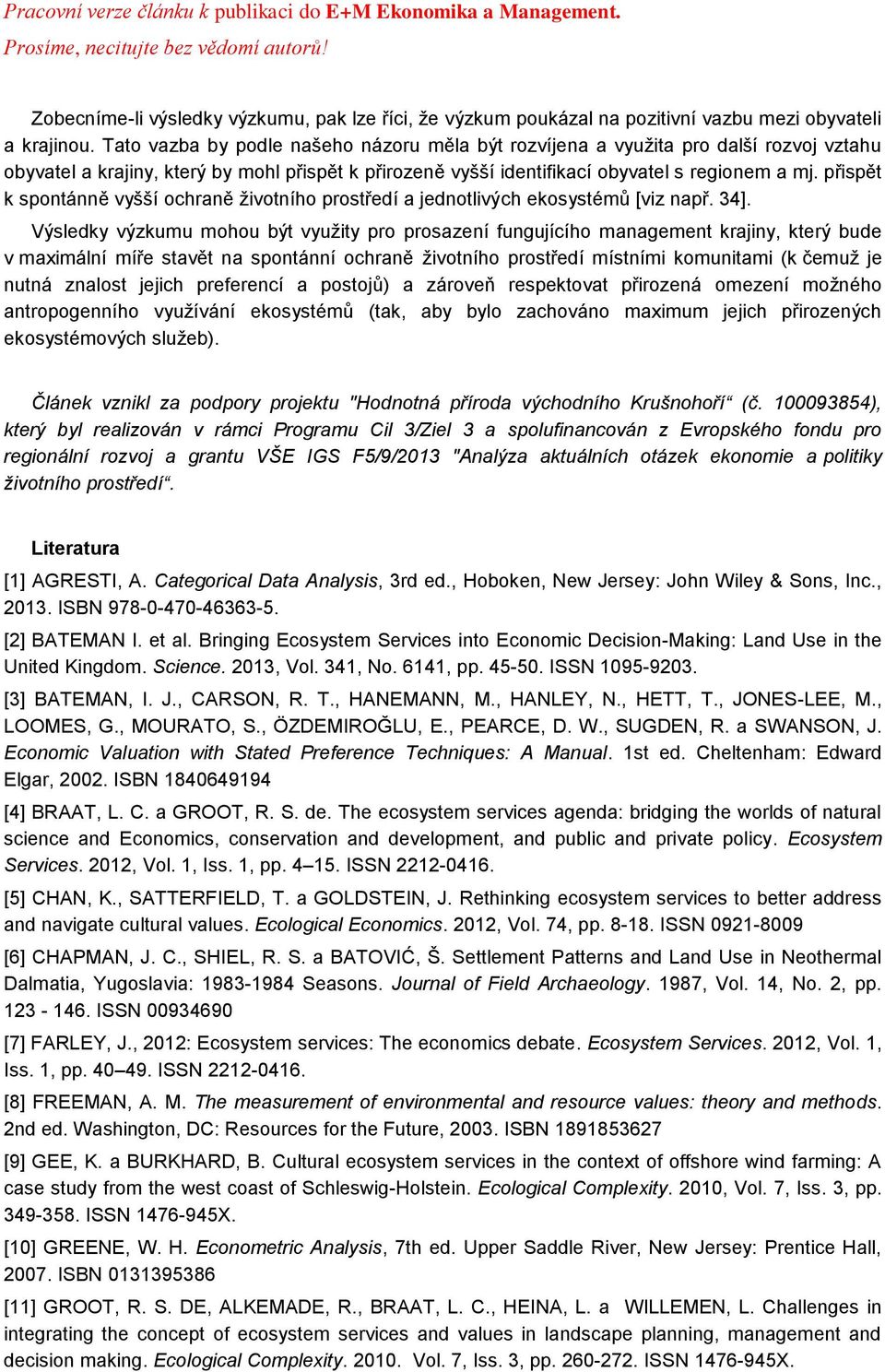 přispět k spontánně vyšší ochraně životního prostředí a jednotlivých ekosystémů [viz např. 34].