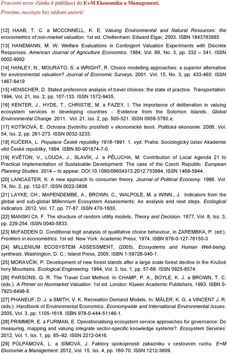 , MOURATO, S. a WRIGHT, R. Choice modelling approaches: a superior alternative for environmental valuation? Journal of Economic Surveys. 2001. Vol. 15, No. 3, pp. 433-460.