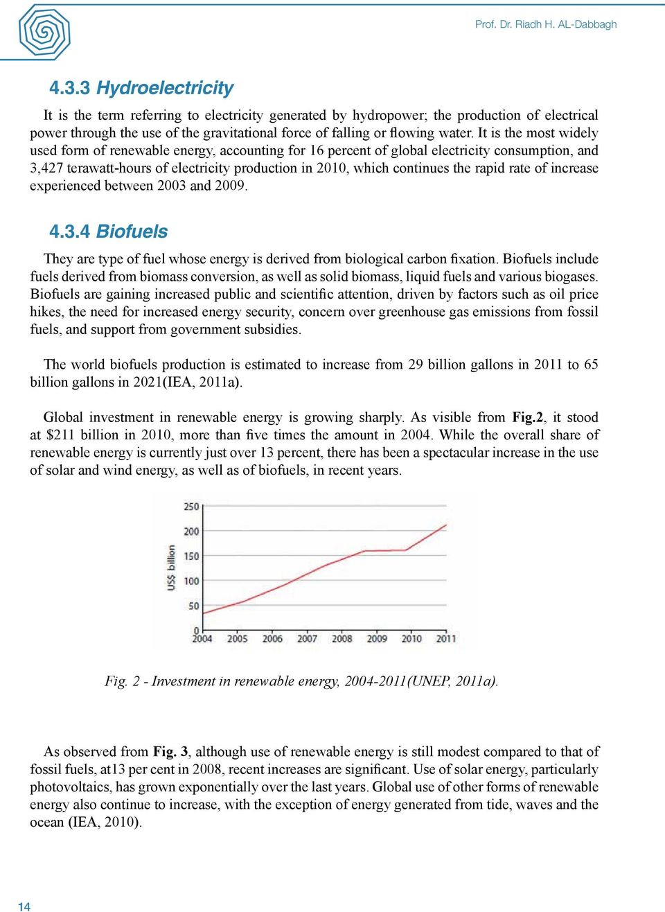 It is the most widely used form of renewable energy, accounting for 16 percent of global electricity consumption, and 3,427 terawatt-hours of electricity production in 2010, which continues the rapid