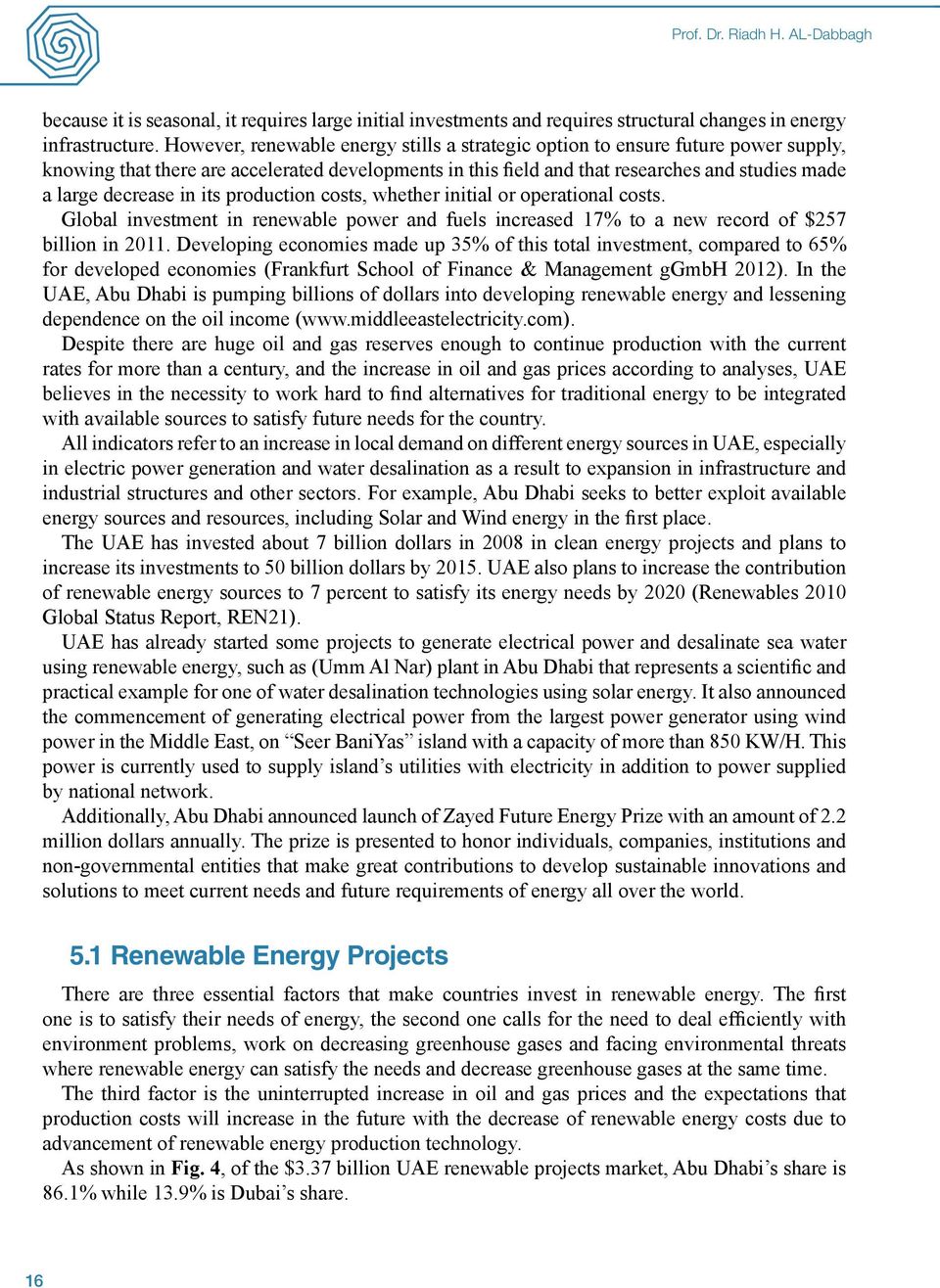 in its production costs, whether initial or operational costs. Global investment in renewable power and fuels increased 17% to a new record of $257 billion in 2011.