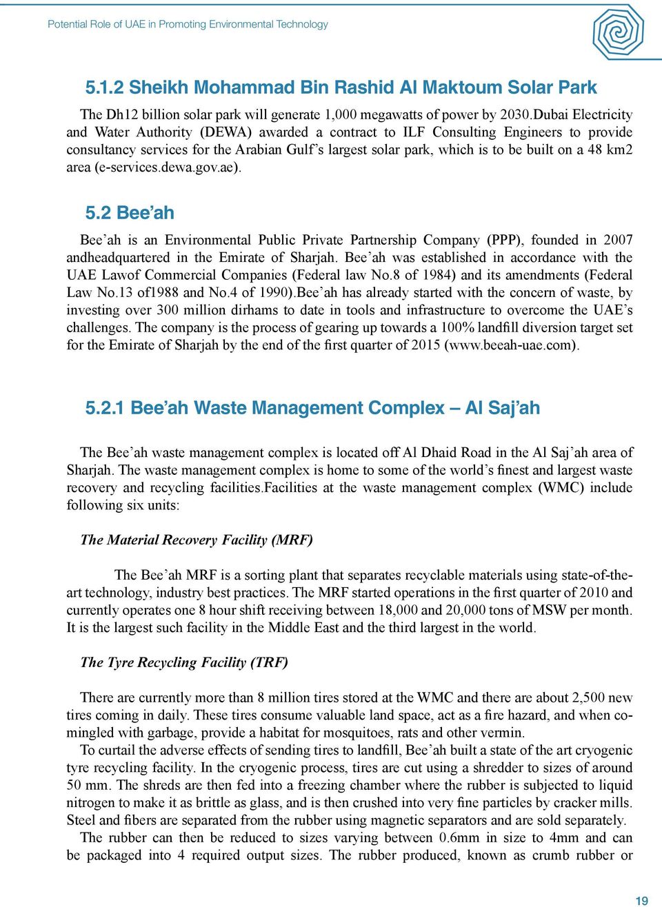 area (e-services.dewa.gov.ae). 5.2 Bee ah Bee ah is an Environmental Public Private Partnership Company (PPP), founded in 2007 andheadquartered in the Emirate of Sharjah.