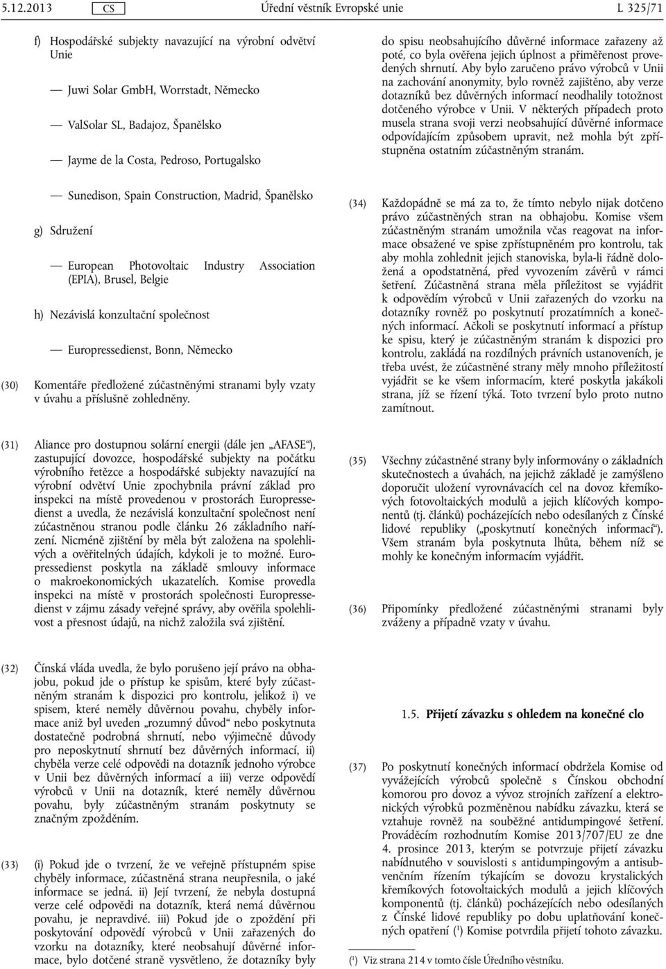 Europressedienst, Bonn, Německo (30) Komentáře předložené zúčastněnými stranami byly vzaty v úvahu a příslušně zohledněny.