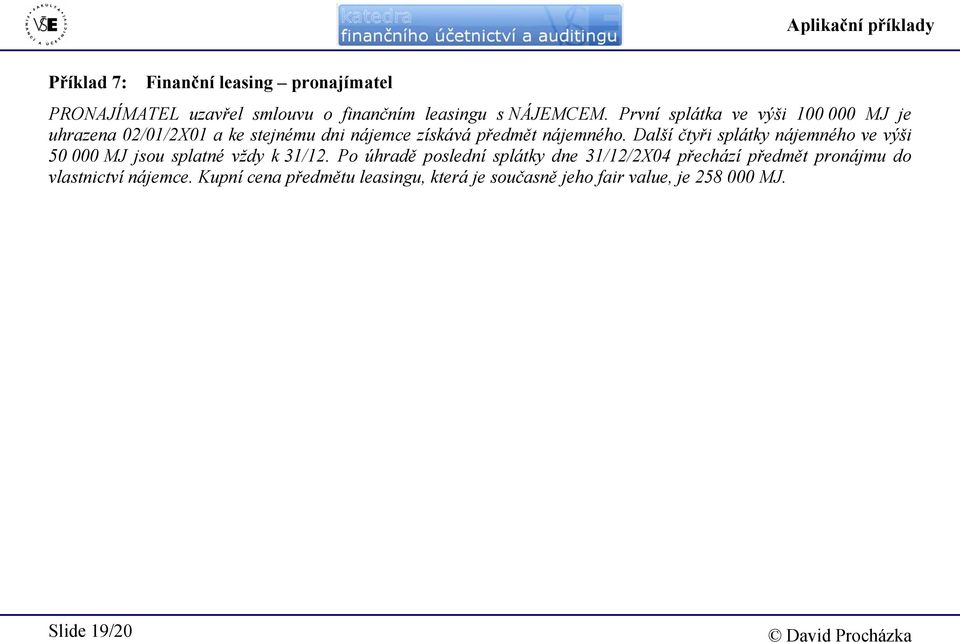 Další čtyři splátky nájemného ve výši 50 000 MJ jsou splatné vždy k 31/12.