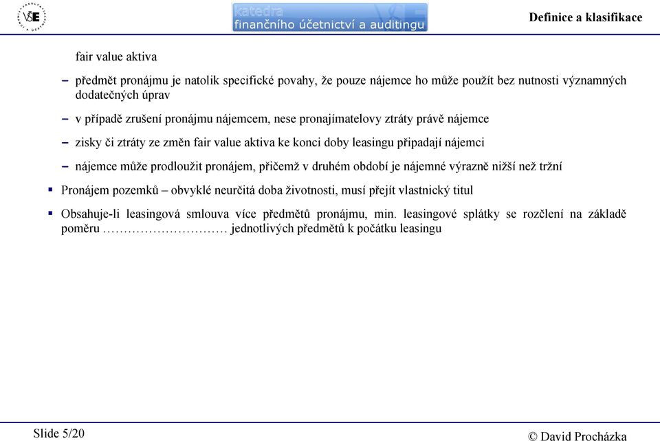 nájemce může prodloužit pronájem, přičemž v druhém období je nájemné výrazně nižší než tržní Pronájem pozemků obvyklé neurčitá doba životnosti, musí přejít vlastnický