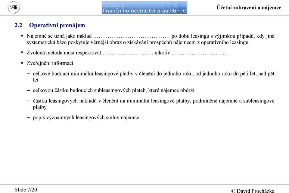 nájemcem z operativního leasingu Zvolená metoda musí respektovat, nikoliv Zveřejnění informací: - celkové budoucí minimální leasingové platby v členění do