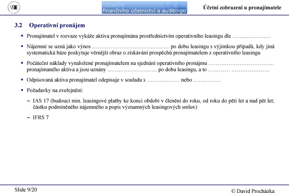 systematická báze poskytuje věrnější obraz o získávání prospěchů pronajímatelem z operativního leasingu Počáteční náklady vynaložené pronajímatelem na sjednání operativního pronájmu