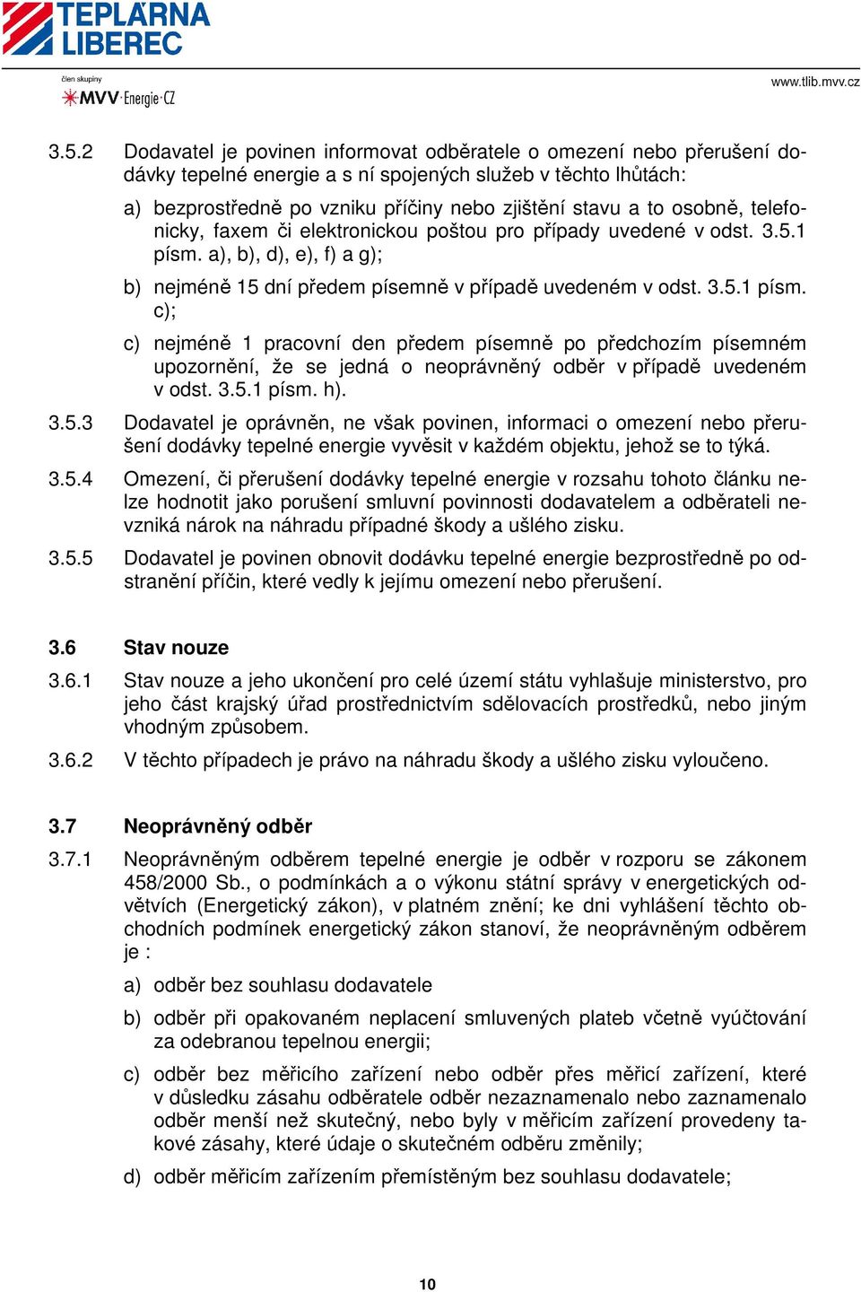 a), b), d), e), f) a g); b) nejméně 15 dní předem písemně v případě uvedeném v odst. 3.5.1 písm.