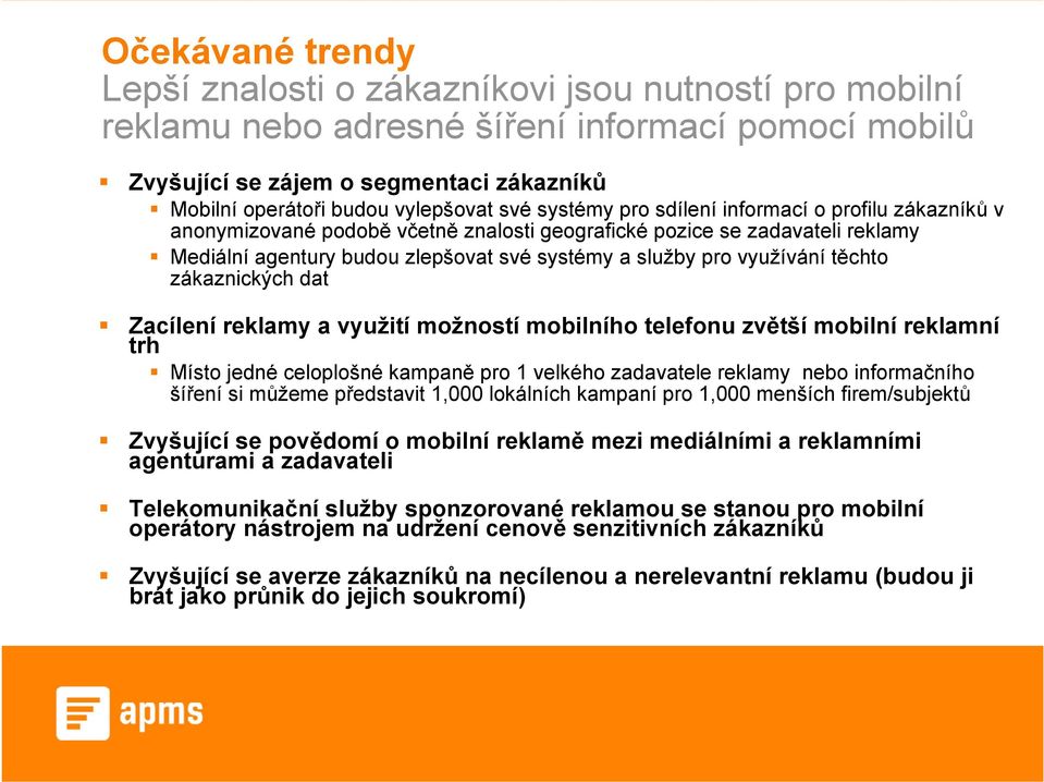 pro využívání těchto zákaznických dat Zacílení reklamy a využití možností mobilního telefonu zvětší mobilní reklamní trh Místo jedné celoplošné kampaně pro 1 velkého zadavatele reklamy nebo