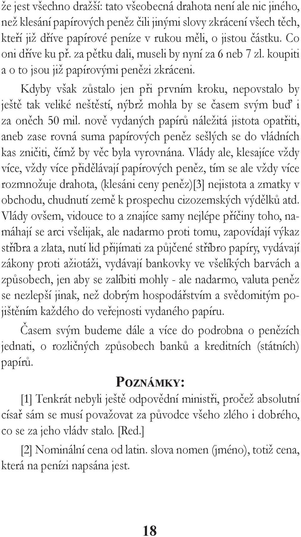 Kdyby však zůstalo jen při prvním kroku, nepovstalo by ještě tak veliké neštěstí, nýbrž mohla by se časem svým buď i za oněch 50 mil.