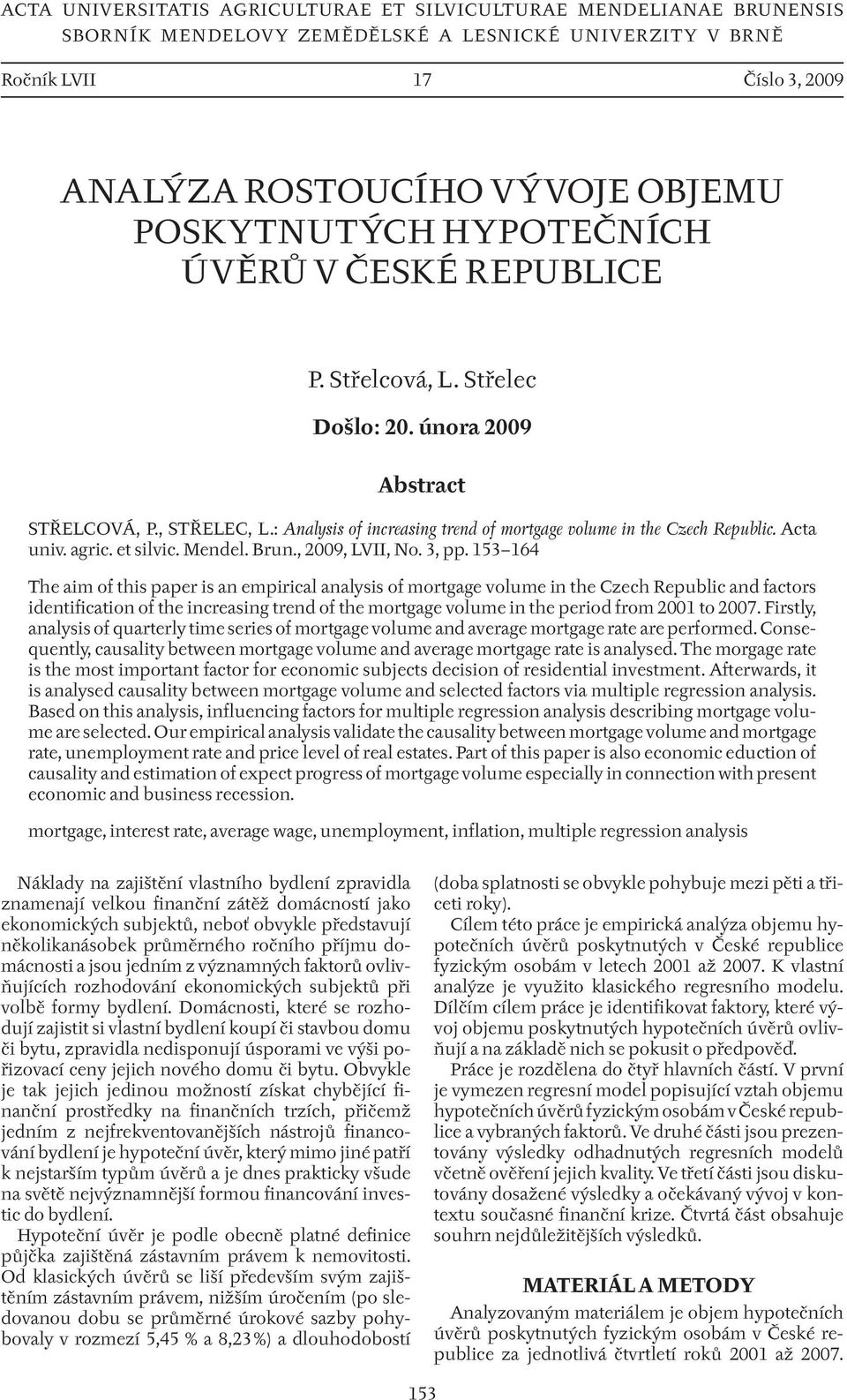 : Analysis of increasing trend of mortgage volume in the Czech Republic. Acta univ. agric. et silvic. Mendel. Brun., 2009, LVII, No. 3, pp.