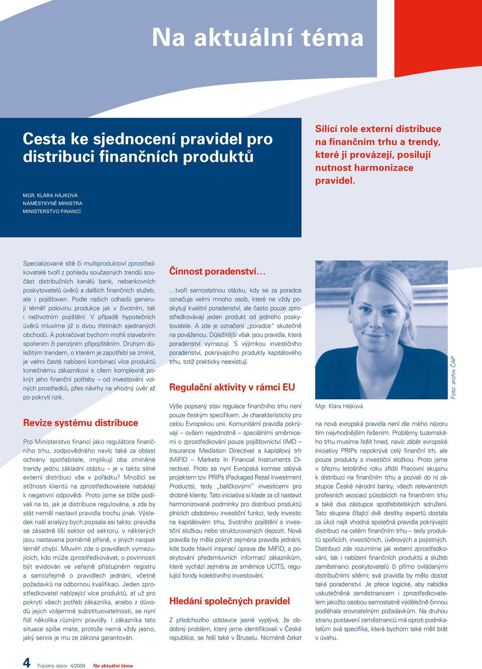 poskytovatelů úvěrů a dalších finančních služeb, ale i pojišťoven. Podle našich odhadů generují téměř polovinu produkce jak v životním, tak i neživotním pojištění.