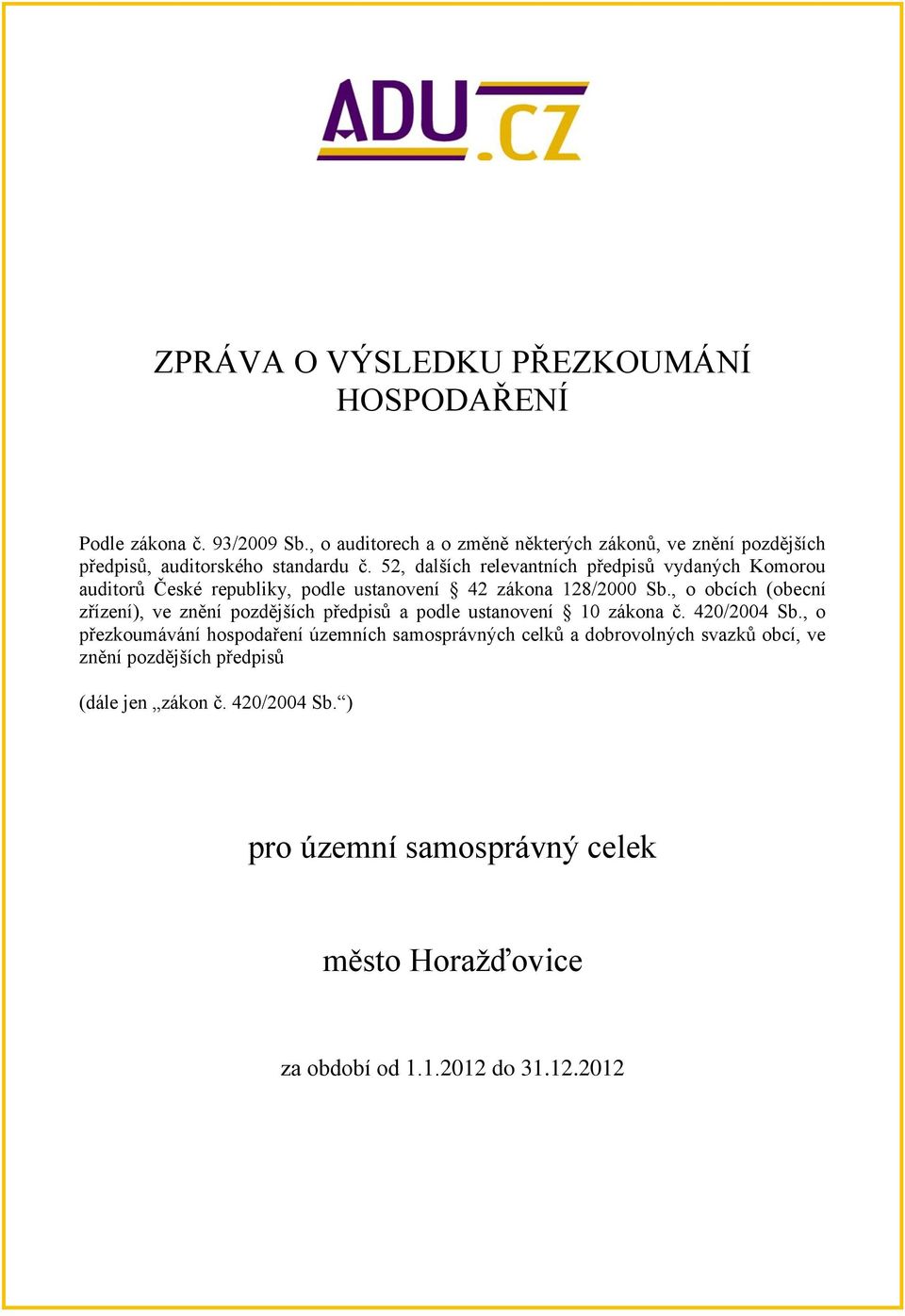 52, dalších relevantních předpisů vydaných Komorou auditorů České republiky, podle ustanovení 42 zákona 128/2000 Sb.