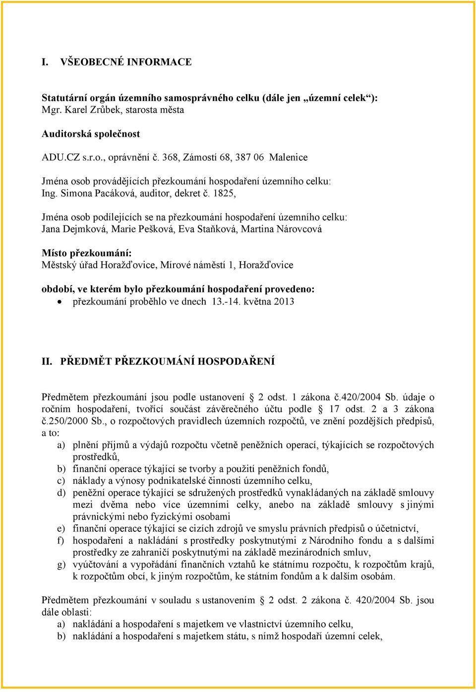 1825, Jména osob podílejících se na přezkoumání hospodaření územního celku: Jana Dejmková, Marie Pešková, Eva Staňková, Martina Nárovcová Místo přezkoumání: Městský úřad Horažďovice, Mírové náměstí