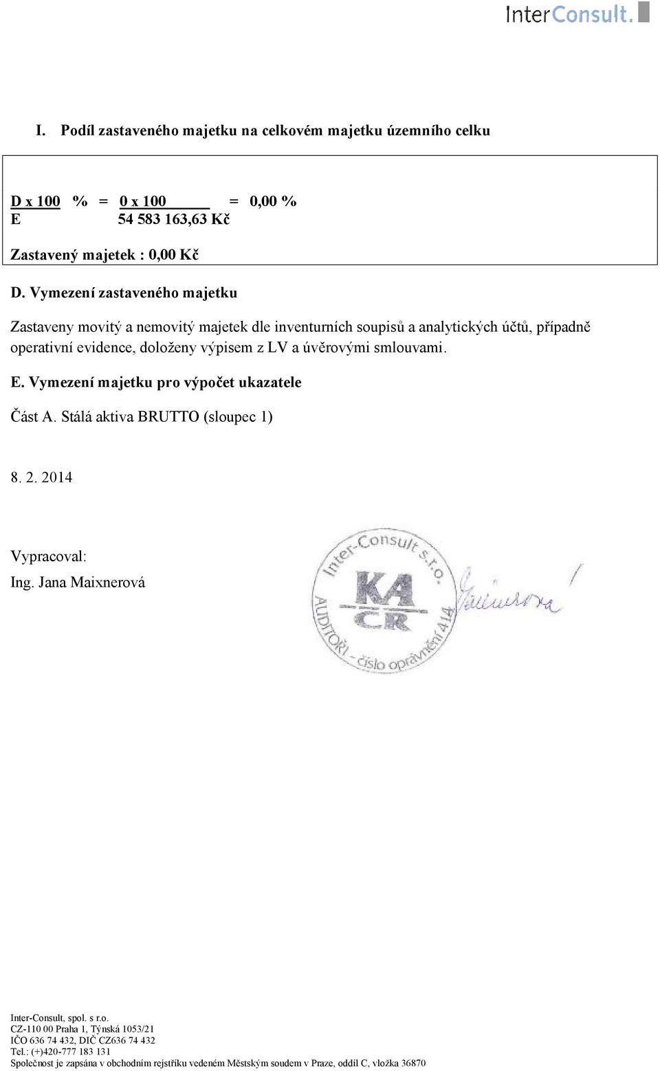 úvěrovými smlouvami. E. Vymezení majetku pro výpočet ukazatele Část A. Stálá aktiva BRUTTO (sloupec 1) 8. 2. 2014 Vypracoval: Ing. Jana Maixnerová Inter-Consult, spol.