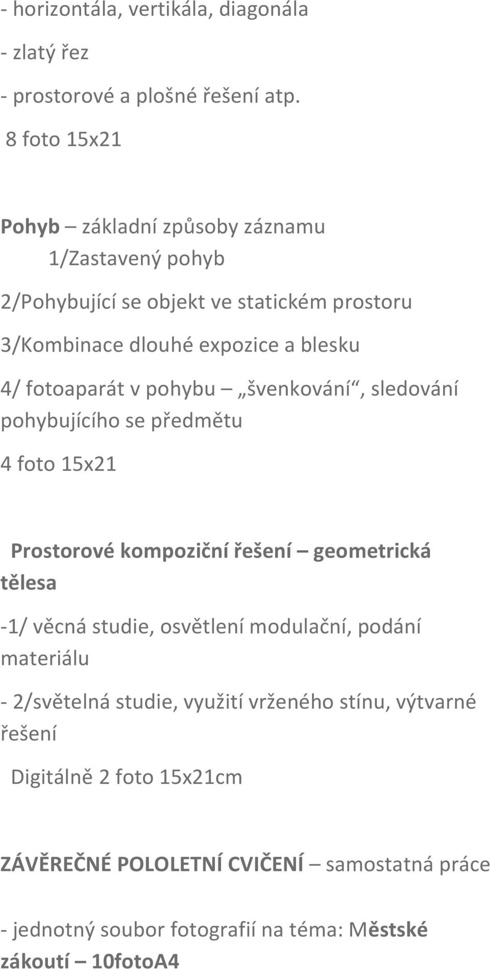 fotoaparát v pohybu švenkování, sledování pohybujícího se předmětu 4 foto 15x21 Prostorové kompoziční řešení geometrická tělesa -1/ věcná studie,