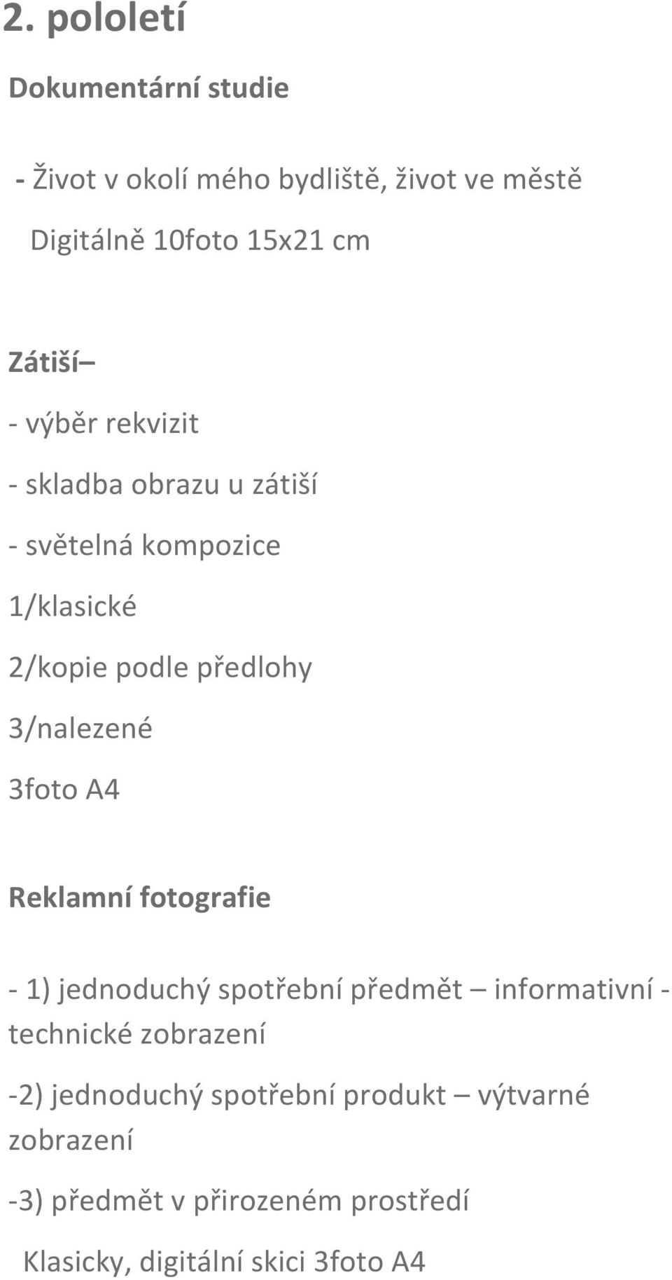 3/nalezené 3foto A4 Reklamní fotografie - 1) jednoduchý spotřební předmět informativní - technické zobrazení