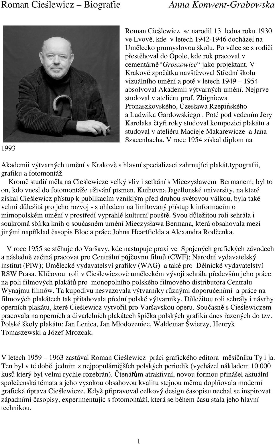 V Krakově zpočátku navštěvoval Střední školu vizuálního umění a poté v letech 1949 1954 absolvoval Akademii výtvarných umění. Nejprve studoval v ateliéru prof.