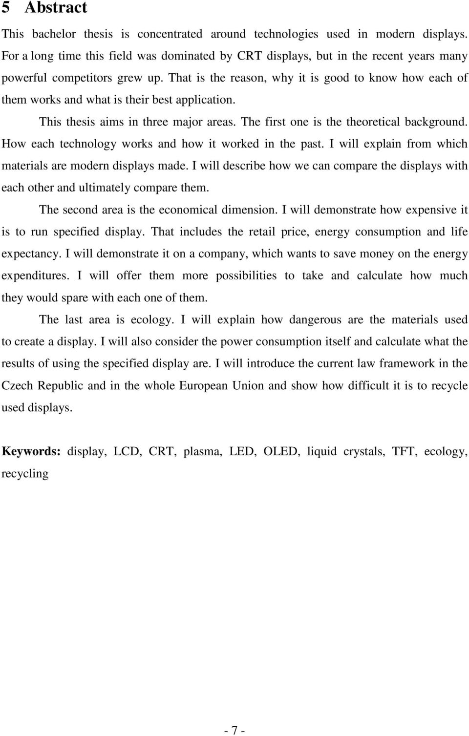 That is the reason, why it is good to know how each of them works and what is their best application. This thesis aims in three major areas. The first one is the theoretical background.