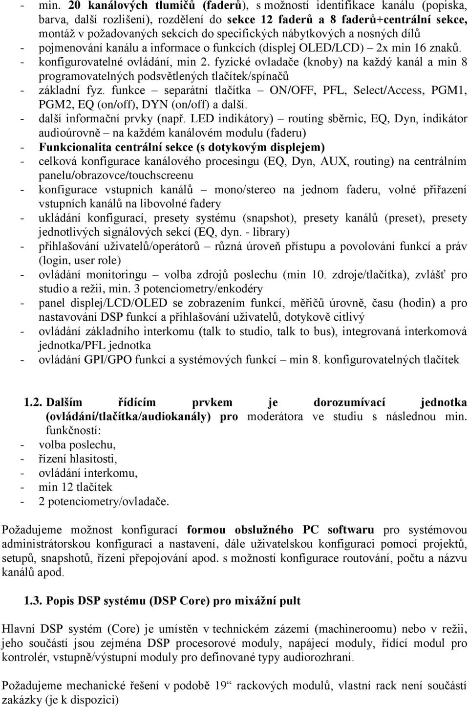 specifických nábytkových a nosných dílů - pojmenování kanálu a informace o funkcích (displej OLED/LCD) 2x min 16 znaků. - konfigurovatelné ovládání, min 2.