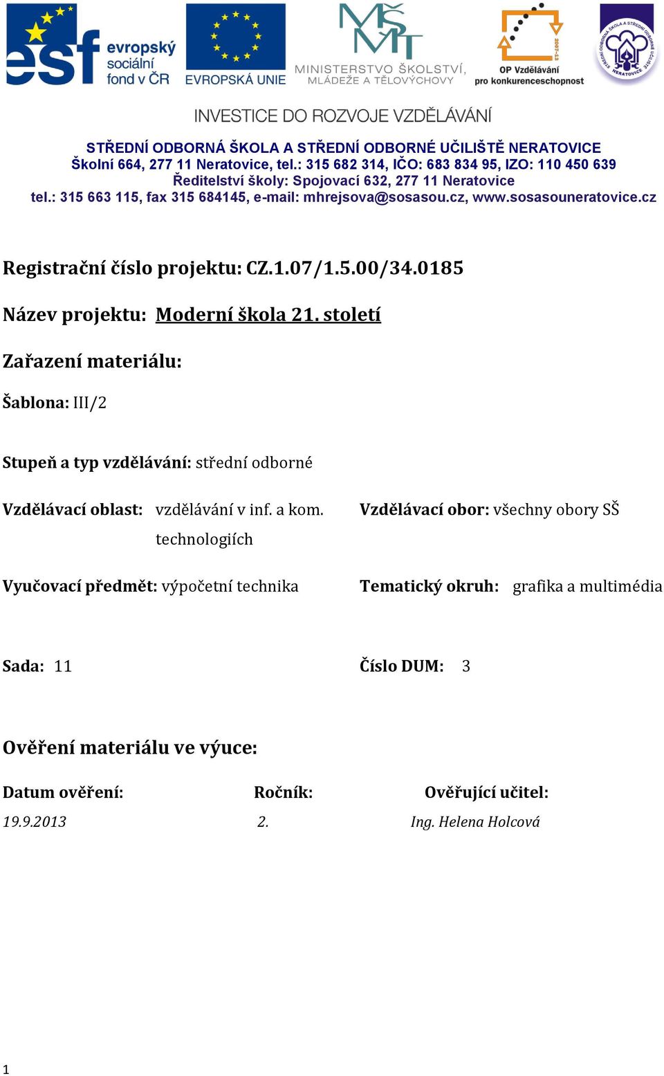 sosasouneratovice.cz Registrační číslo projektu: CZ.1.07/1.5.00/34.0185 Název projektu: Moderní škola 21.