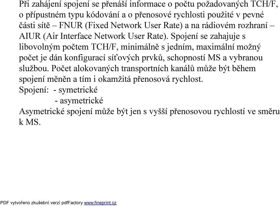 Spojení se zahajuje s libovolným počtem TCH/F, minimálně s jedním, maximálnímožný počet je dán konfigurací síťových prvků, schopností MS a vybranou